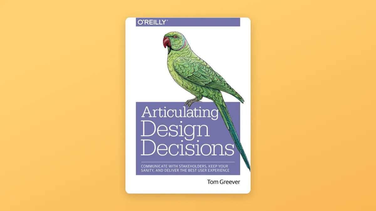 The book cover of "Articulating Design Decisions" by Tom Greever, published by O'Reilly, features a detailed illustration of a green parrot on a purple and white background. The subtitle reads: "Communicate with Stakeholders, Keep Your Sanity, and Deliver